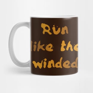 Run like the winded Mug